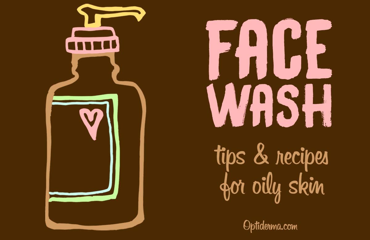 Best Face Wash for Oily Skin - DIY recipes + Organic Cleansers