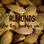 Are almonds good for you?