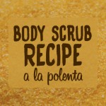 Body scrub recipe a la polenta