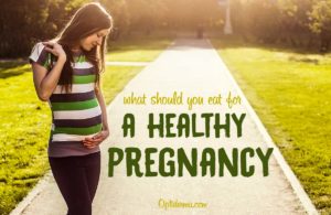 What Should you Eat for a Healthy Pregnancy?